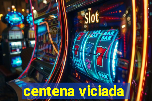 centena viciada